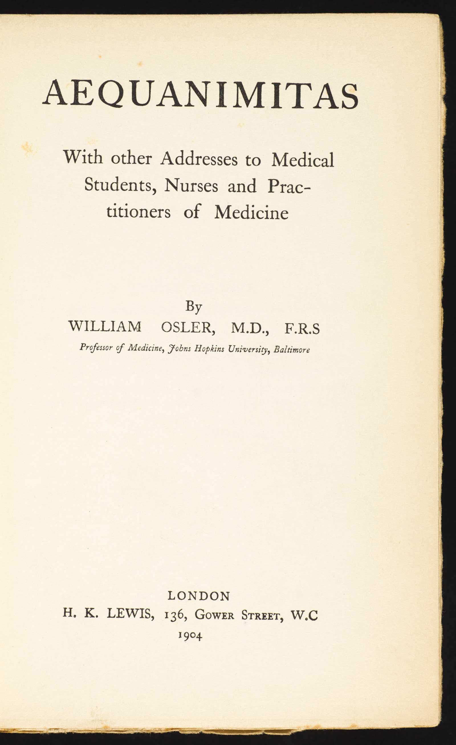 Aequanimitas: With Other Addresses to Medical Students, Nurses and Practitioners of Medicine, was first published in 1904. 